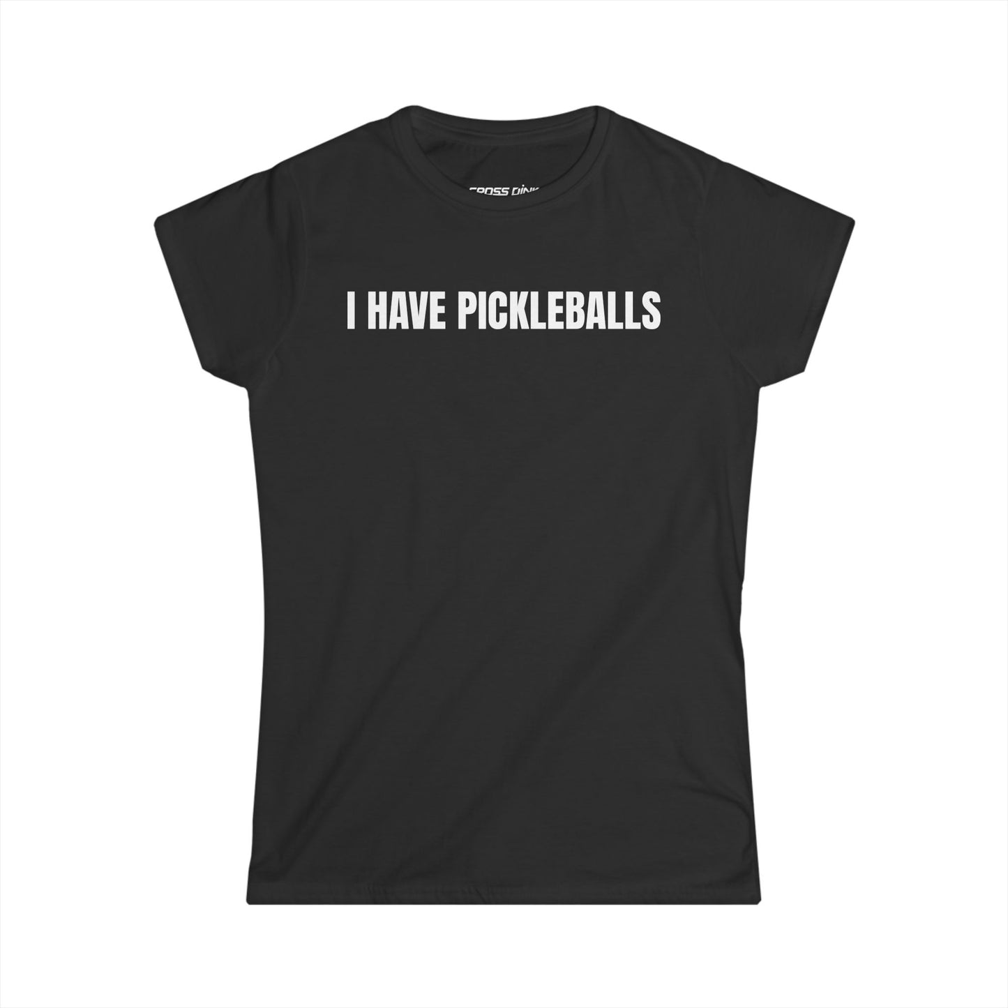 I Have Pickleballs - Women's Softstyle Tee
