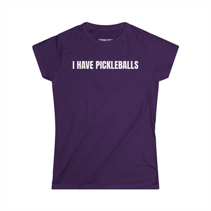I Have Pickleballs - Women's Softstyle Tee