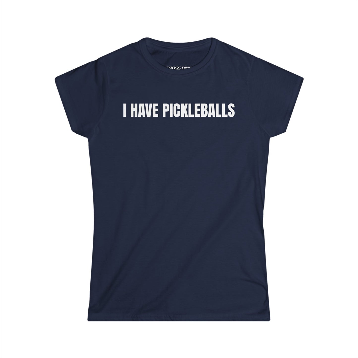 I Have Pickleballs - Women's Softstyle Tee