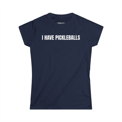 I Have Pickleballs - Women's Softstyle Tee