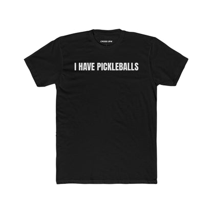I Have Pickleballs - Crew Tee